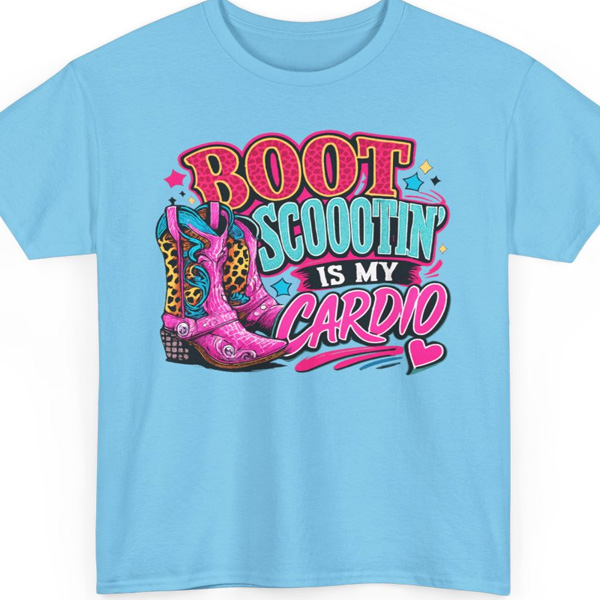 Boot Scootin Is My Cardio Shirt